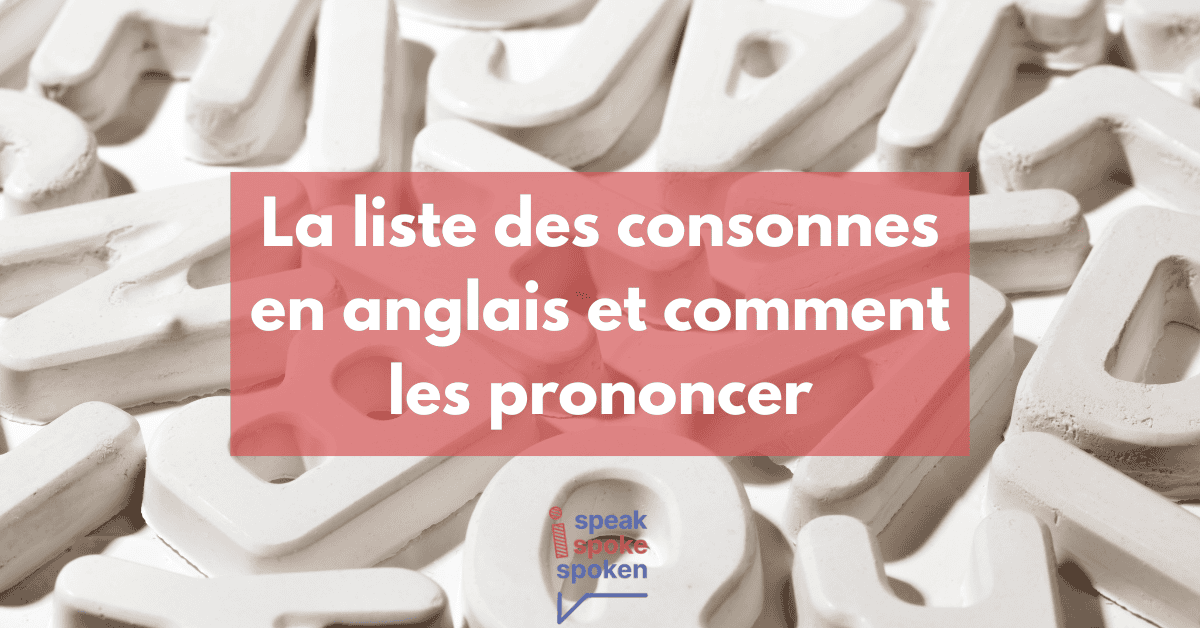 La Liste des Consonnes en Anglais et Comment les Prononcer