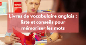 Liste de livres de vocabulaire anglais et conseils pour mémoriser les mots