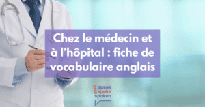 Fiche de vocabulaire anglais chez le médecin et à l’hôpital