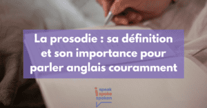 La définition de la prosodie et son importance pour parler anglais couramment