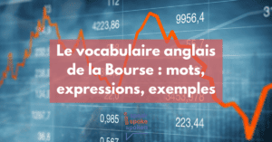Mots, expressions et exemples liés au vocabulaire anglais de la Bourse