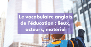 Le vocabulaire anglais de l’éducation