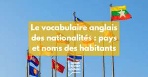 Le vocabulaire anglais des nationalités