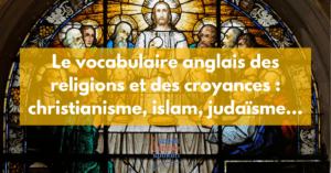 Le vocabulaire anglais des religions et des croyances