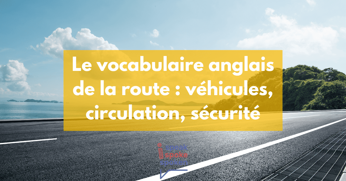 Vocabulaire Anglais de la Route Véhicules, Circulation, Sécurité