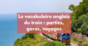 Le vocabulaire anglais du train