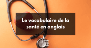 le vocabulaire de la santé en anglais