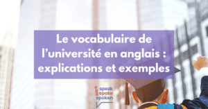 Explications et exemples liés au vocabulaire de l’université en anglais