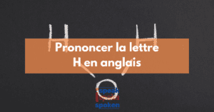 Prononciation de la lettre H en anglais