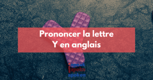 Prononciation de la lettre Y en anglais