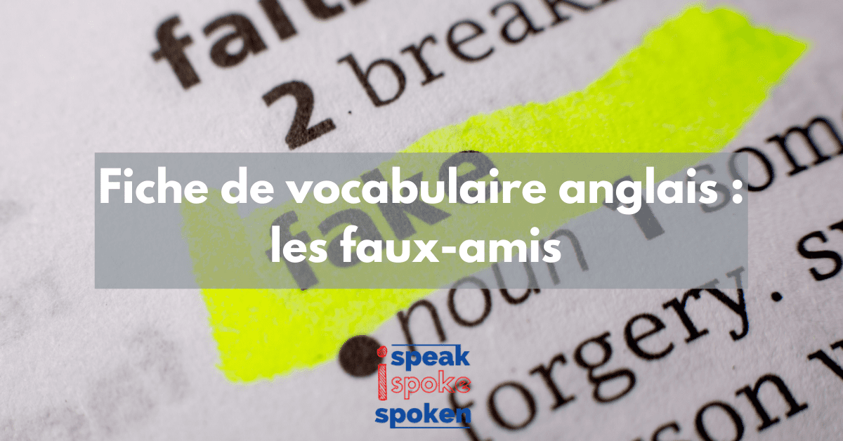 Les 60 Faux Amis A Connaitre En Anglais Ispeakspokespoken