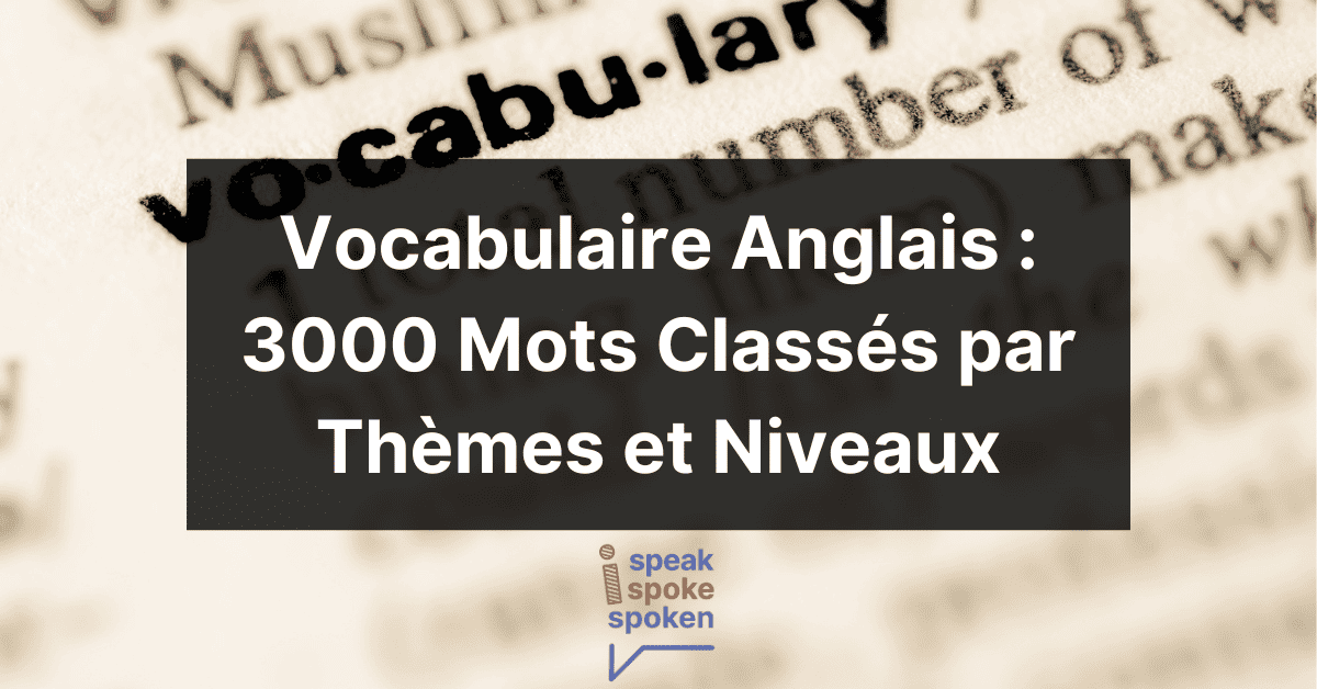 Vocabulaire Anglais | 3000 Mots Classés par Thèmes & Niveaux